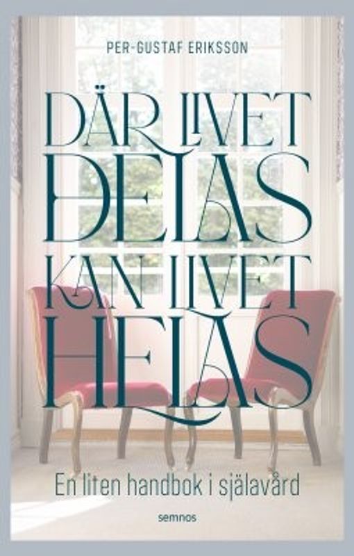 Där livet delas kan livet helas - En liten handbok i själavård - Per-Gustaf Eriksson