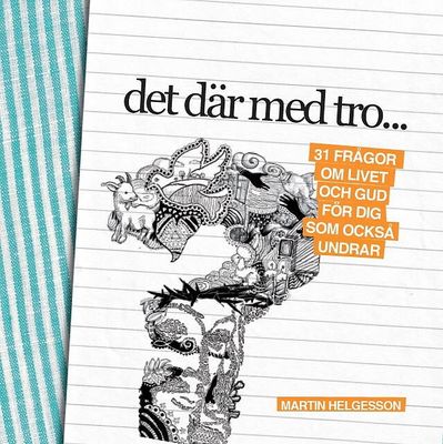 Det där med tro: 31 frågor om livet och Gud för dig som också undrar - Martin Helgesson