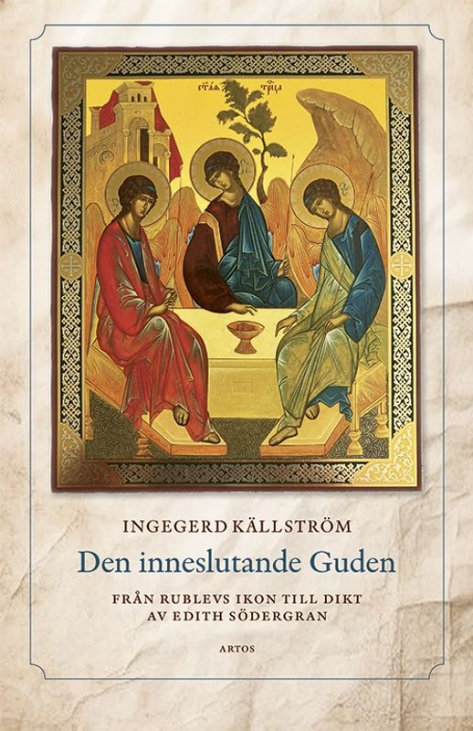 Den inneslutande Guden - Från Rublevs ikon till dikt av Edith Södergran - Ingegerd Källström