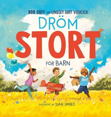 Dröm stort för barn - Bob Goff och Lindsey Goff Viducich