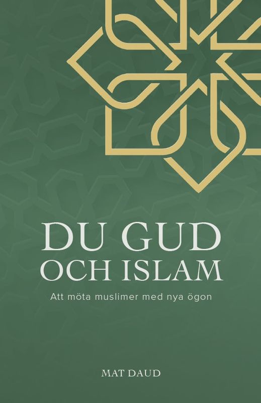 Du Gud och islam - Att möta muslimer med nya ögon - Mat Daud