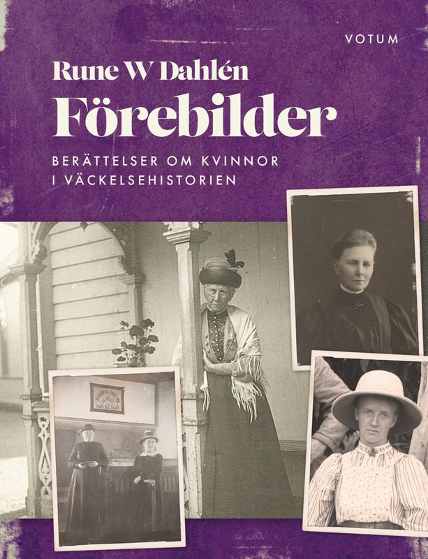 Förebilder: Berättelser om kvinnor i väckelsehistorien - Rune W Dahlén