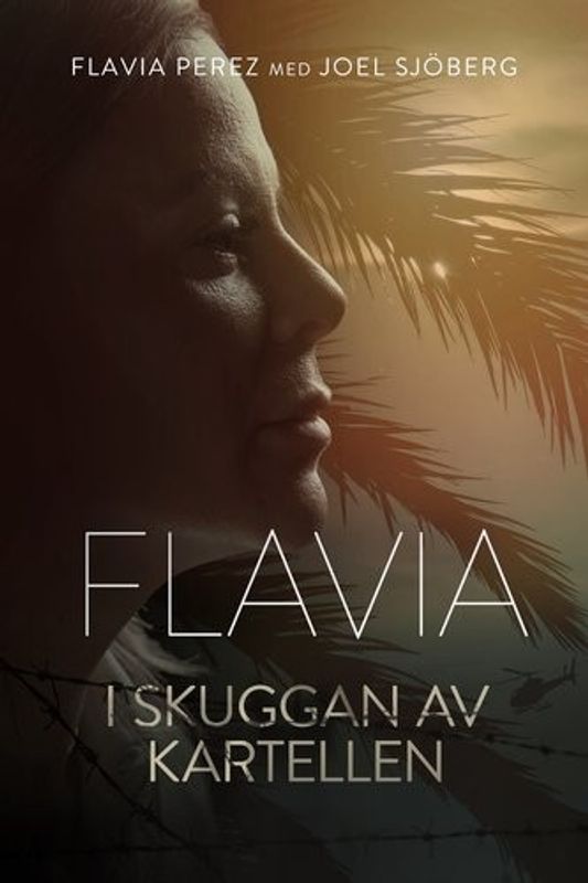 Flavia - I skuggan av kartellen - Flavia Perez och Joel Sjöberg