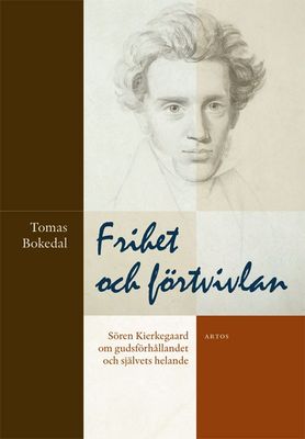 Frihet och förtvivlan - Sören Kierkegaard om gudsförhållandet och självets helande - Tomas Bokedal