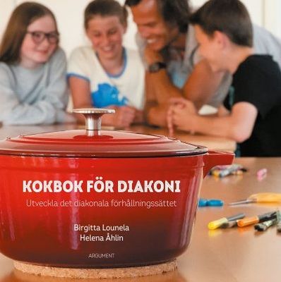 Kokbok för diakoni - Utveckla det diakonala förhållningssättet - Birgitta Lounela, Helena Åhlin