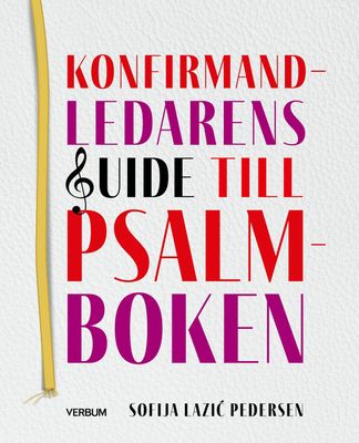 Konfirmandledarens guide till psalmboken - Sofija Lazic Pedersen