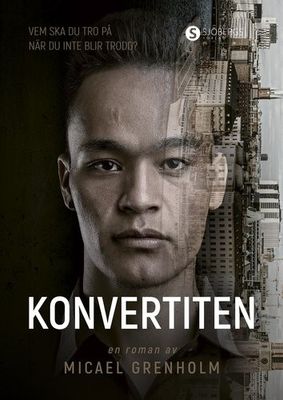 Konvertiten: vem ska du tro på när du inte blir trodd? - Micael Grenholm