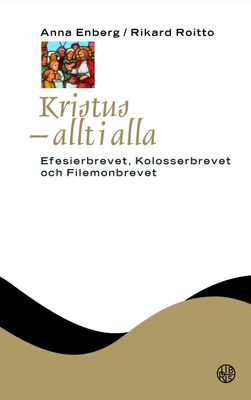 Kristus - allt i alla - Efesierbrevet, Kolosserbrevet och Filemonbrevet - NTB - Anna Enberg/Rikard Roitto