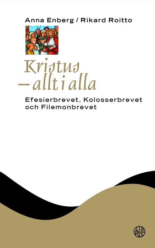 Kristus - allt i alla - Efesierbrevet, Kolosserbrevet och Filemonbrevet - NTB - Anna Enberg/Rikard Roitto