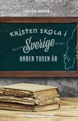 Kristen skola i Sverige under tusen år - Torbjörn Aronson