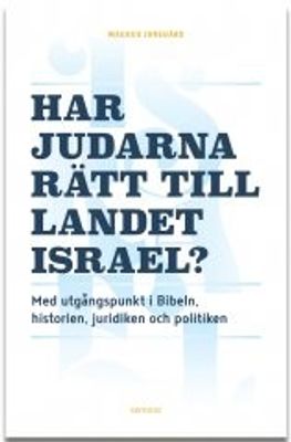 Har judarna rätt till landet Israel? - Med utgångspunkt i Bibeln, historien, juridiken och politiken - Magnus Jonegård