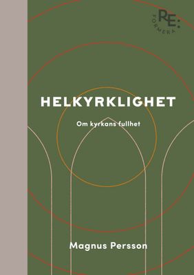 Helkyrklighet - om kyrkans fullhet - Magnus Persson