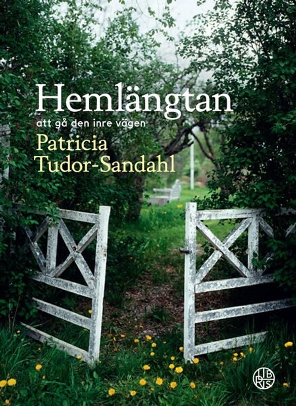 Hemlängtan - att gå den inre vägen - Patricia Tudor-Sandahl