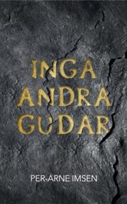 Inga andra gudar - Per-Arne Imsen