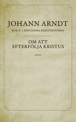 Om att efterfölja Kristus - Johann Arndt - Del 2 Den sanna kristendomen