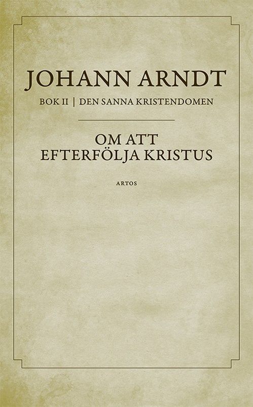 Om att efterfölja Kristus - Johann Arndt - Del 2 Den sanna kristendomen