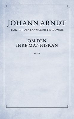 Om den inre människan - Johann Arndt - Del 3 Den sanna kristendomen