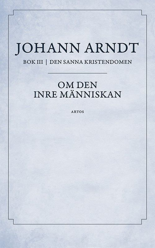 Om den inre människan - Johann Arndt - Del 3 Den sanna kristendomen