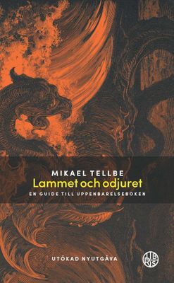 Lammet och odjuret - en guide till Uppenbarelseboken - Mikael Tellbe - Utökad nyutgåva