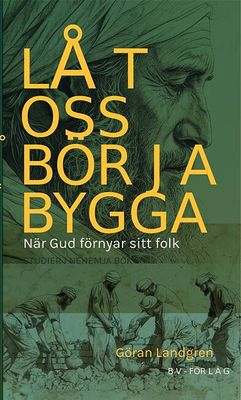Låt oss börja bygga - När Gud förnyar sitt folk - Göran Landgren