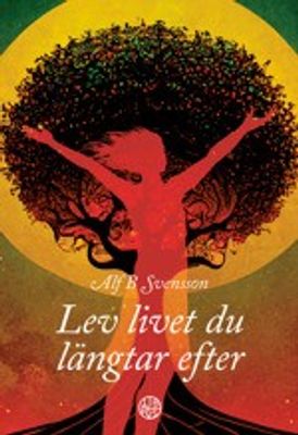 Lev livet du längtar efter - Alf B Svensson