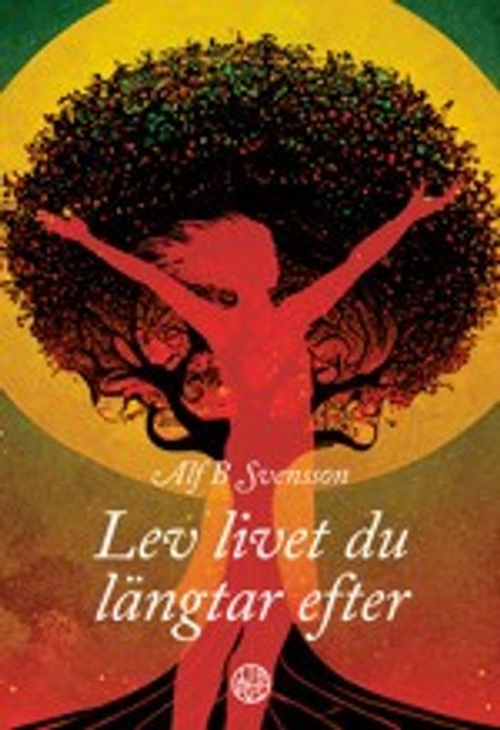 Lev livet du längtar efter - Alf B Svensson