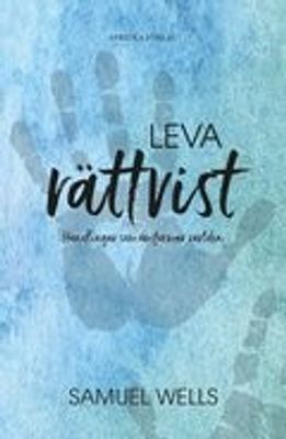 Leva rättvist - Handlingar som omformar världen - Samuel Wells
