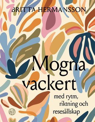 Mogna vackert: med rytm, riktning och ressällskap - Britta Hermansson