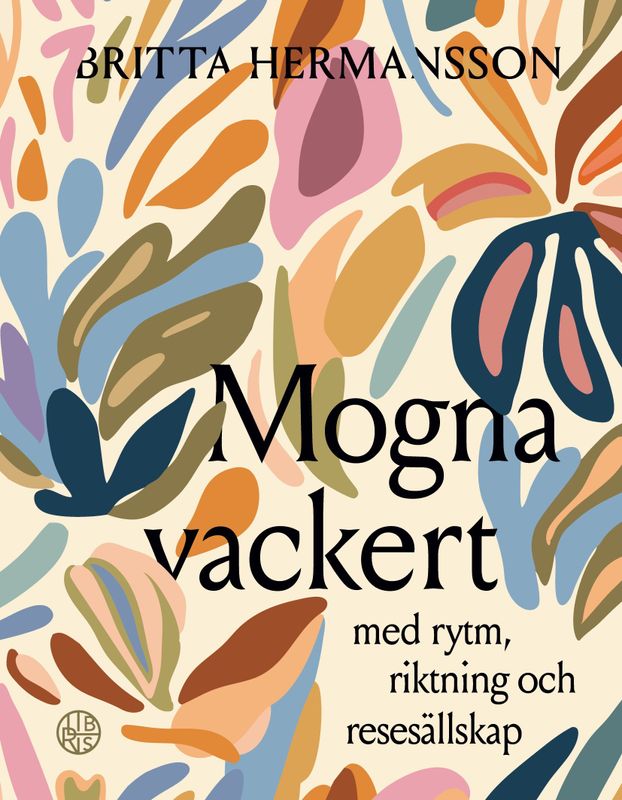 Mogna vackert: med rytm, riktning och ressällskap - Britta Hermansson