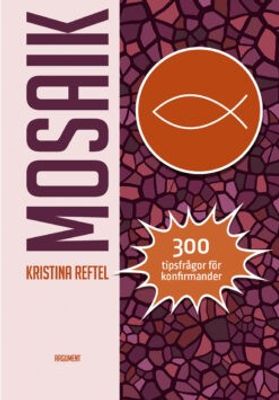 Mosaik - 300 tips frågor för konfirmander - Kristina Reftel