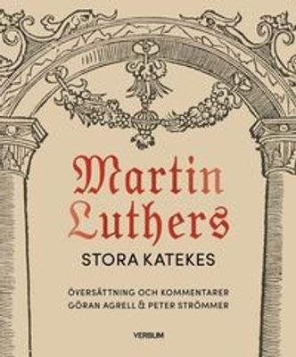 Martin Luthers stora katekes, kommenterad - Göran Agrell, Peter Strömmer