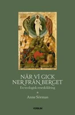 När vi gick ner från berget - En teologisk reseskildring - Anne Sörman
