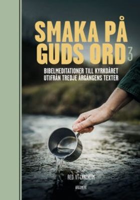 Smaka på Guds ord 3 - Bibelmeditationer till kyrkoåret utifrån tredje årgångens texter
