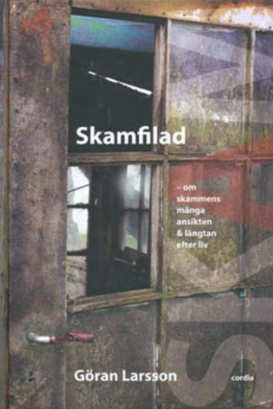 Skamfilad: om skammens många ansikten & längtan efter liv - Göran Larsson