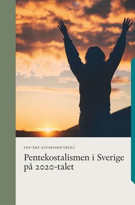 Pentekostalismen i Sverige på 2020-talet - Jan-Åke Alvarsson (red.)