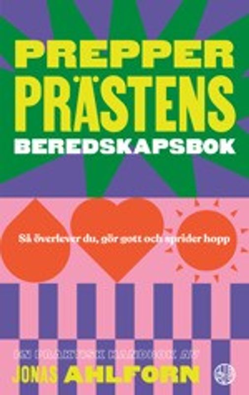 Prepperprästens beredskapsbok: så överlever du, gör gott & sprider hopp - Jonas Ahlforn