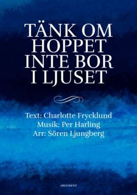 Tänk om hoppet inte bor i ljuset - Kör - Charlotte Frycklund