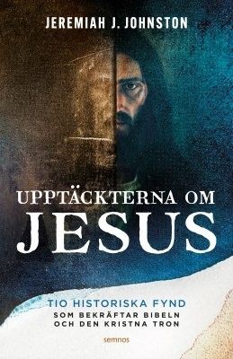 Upptäckerna om Jesus - 10 historiska fynd som bekräftar bibeln