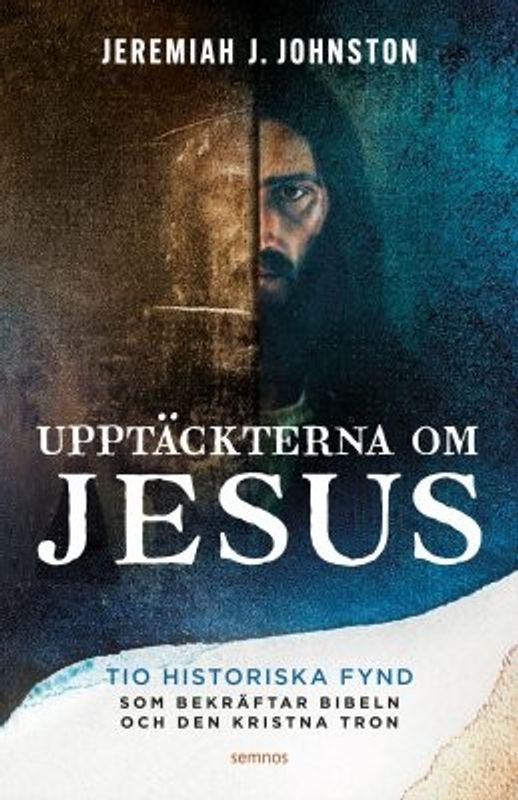 Upptäckerna om Jesus - 10 historiska fynd som bekräftar bibeln