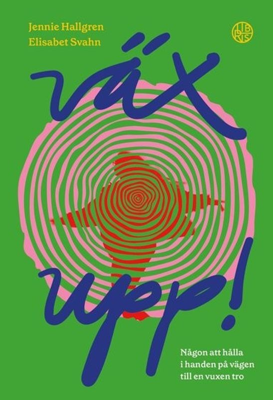 Väx upp! - Någon att hålla i handen på vägen till en vuxen tro - Elisabet Svahn, Jennie Hallgren