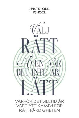 Välj rätt, även när det inte är lätt - Mats-Ola Ishoel