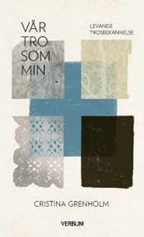 Vår tro som min: levande trosbekännelse - Christina Grenholm