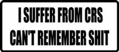 "I SUFFER FROM CRS..." 100x44mm