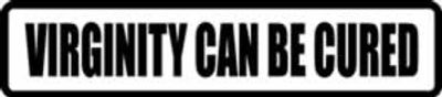 "VIRGINITY CAN BE CURED" 150x33mm