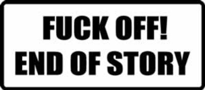 "FUCK OFF! END OF STORY" 400x176mm