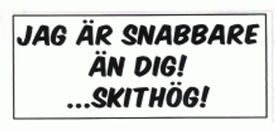 "JAG ÄR SNABBARE..." 140x60mm