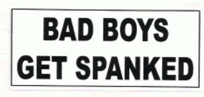 "BAD BOYS GET SPANKED..." 140x60mm
