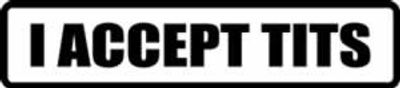"I ACCEPT TITS" 150x33mm