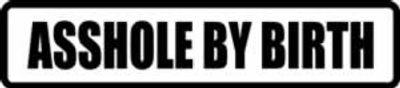  "ASSHOLE BY BIRTH"  300x65mm