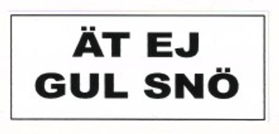"ÄT EJ GUL SNÖ"  280x120mm